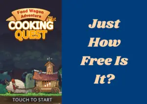 Read more about the article Cooking Quest: Food Wagon Adventure Just How Free Is It?