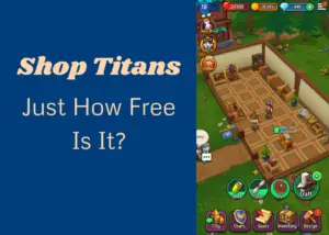 Read more about the article Shop Titans: Just How Free Is It?