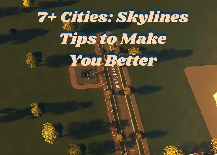 Read more about the article 7+ Cities: Skylines Tips to Make You a Better City Planner