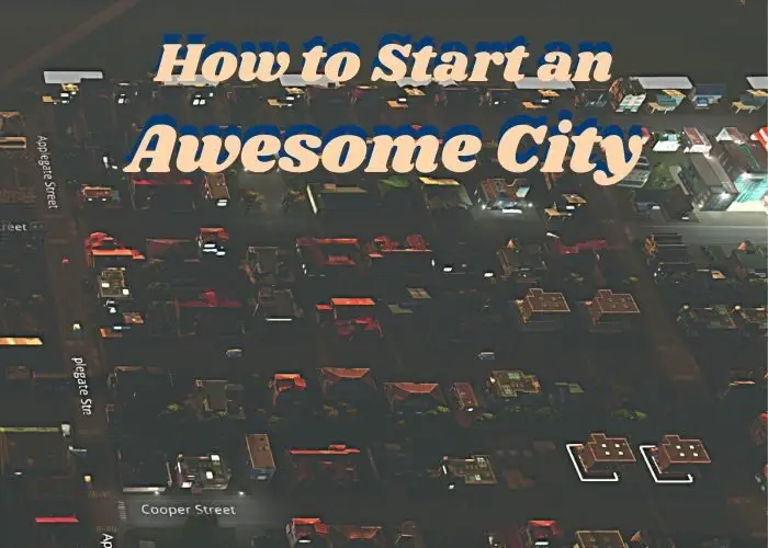 How to Start an Awesome Cities Skylines City