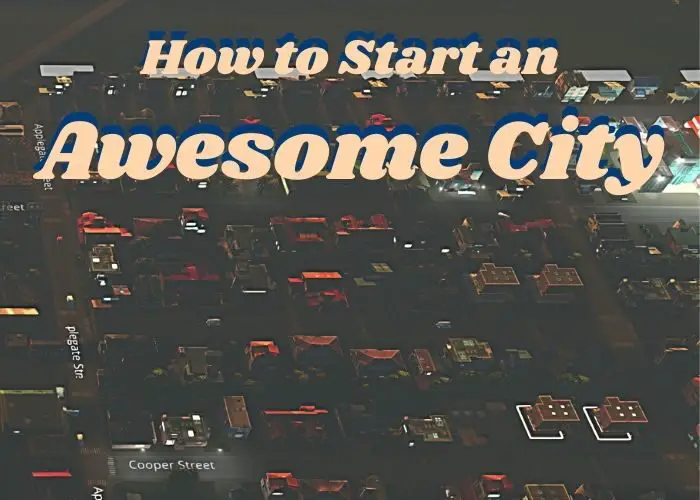 Cities Guide - How to start an awesome cities skylines city
