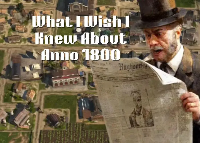 7 Things I Wish I Knew About Anno 1800